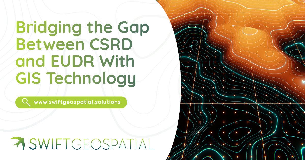Bridging the Gap Between CSRD and EUDR With GIS Technology